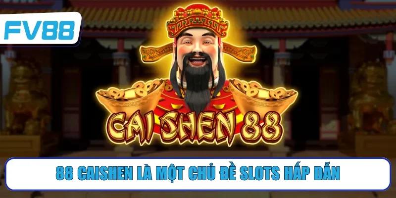 88 Caishen là một chủ đề slots hấp dẫn