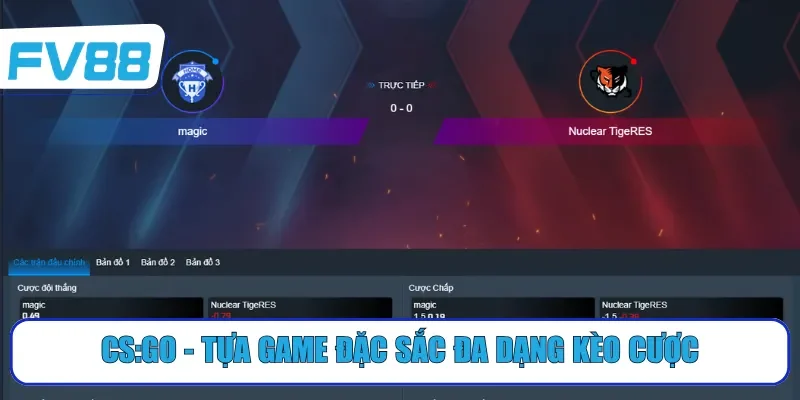 CS:GO - Tựa game đặc sắc đa dạng kèo cược