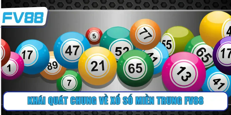 Khái quát chung về xổ số miền Trung FV88